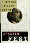 Joachim Fest 32483 - Plotting Hitler's Death The Story of German Resistance