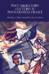 Kathryn Kleppinger, Laura Reeck - Post-migratory Cultures in Postcolonial France