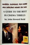 John Howard Reid - Mystery, Suspense, Film Noir and Detective Movies on DVD A Guide to the Best in Cinema Thrills