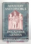 Kingdon, Robert M. - Adultery And Divorce In Calvins Geneva