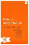 Levy, Dm - Maternal Overprotection