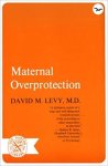 Levy, Dm - Maternal Overprotection