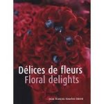 Boucher-Odent, Jean-Francois - Delices de fleurs / Floral delights.