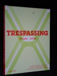 Harleman, Kathleen  & Peter Noever, Foreword - Trespassing: Houses x Artists, catalogus bij gelijknamige tentoonstelling Bellevue Art Museum & MAK Centre for Art & Architecture, LA