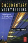 Bernard, Sheila Curran - Documentary Storytelling. Making Stronger and More Dramatic Nonfiction Films.