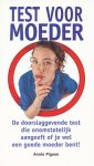 Pigeon, Annie - Test voor moeder. De doorslaggevende test die onomstotelijk aangeeft of je wel een goede moeder bent!