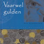 Groeneveld, Rob - Vaarwel gulden - Van duit tot duizend - Over de bijnamen, gezegden en dergelijke van en over ons oude geld, de gulden, de cent etc.