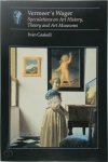 Ivan Gaskell - Vermeer's Wager Speculations on Art History, Theory, and Art Museums