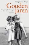 Annegreet van Bergen - Gouden jaren Hoe ons dagelijks leven in een halve eeuw onvoorstelbaar is veranderd
