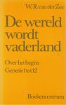 Zee, W.R. van der - De wereld wordt vaderland / druk 1