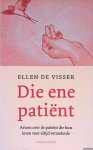 Visser, Ellen de - Die ene patiënt: zorgverleners over de patiënt die hun leven voor altijd veranderde