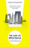 Tom Dyckhoff 192722 - The Age of Spectacle The Rise and Fall of Iconic Architecture