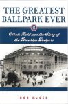 Mcgee, Bob - The Greatest Ballpark Ever -Ebbets Field and the story of The Brooklyn Dodgers