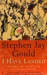 GOULD, S.J. - I have landed. Spashes and reflections in natural history.