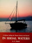Stock, A.C. - In Shoal Waters A Lifetime Sailing the Thames Estuary and Beyond