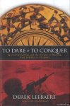 Leebaert, Derek - To Dare And to Conquer: Special Operations And the Destiny of Nations, from Achilles to Al Qaeda