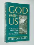 Barth, Christoph - God With Us. A Theological Introduction to the Old Testament
