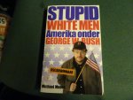Moore, M. - Stupid white men / Amerika onder George W. Bush