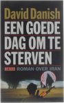 David Danish - Een goede dag om te sterven - roman over Iran