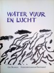 Leeuwen, Fred van (inleiding) - Water, vuur en lucht: werken van Gèr Boosten in het Gemeentemuseum te Roermond