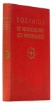 BOËTHIUS - De vertroosting der wijsbegeerte. Opnieuw uit het Latijn vertaald en van een inleiding voorzien door J.W. Schotman.