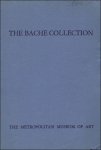 THE METROPOLITAN MUSEUM OF ART. - THE BACHE COLLECTION. A CATALOGUE OF PAINTINGS IN THE BACHE COLLECTION.