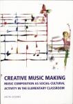 Hogenes, Michel - Creative Music Making: Music Composition as Social-Cultural Activity in the Elementary Classroom