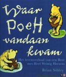 SIBLEY, Brian / MILNE, A. - Waar (Winnie de) Poeh vandaan kwam. Het levensverhaal van een Beer met Heel Weinig Hersens