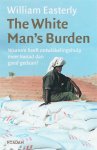 W. Easterly - The White Man's Burden waarom heeft ontwikkelingshulp meer kwaad dan goed gedaan?