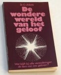Ubbink, Dr G - De wondere wereld van het geloof. Wat blijft bij alle veranderingen de kern van ons geloven?