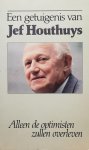 STANDAERT Maurits, HOUTHUYS Jef - Een getuigenis van Jef Houthuys. Alleen de optimisten zullen overleven. [old book number 19870156A]