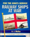 Mullay, A.J. - Railway Ships at War For the King's Service