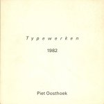 Oosthoek, Piet ('s-Heer Arendskerke, 1951) - - Typewerken 1982. FINE COPY/ARTIST'S BOOK.