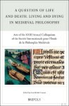 Jean-Michel Counet (ed) - Question of Life and Death. Living and Dying in Medieval Philosophy. Acts of the XXIII Annual Colloquium of the Soci t  Internationale pour l' tude de la Philosophie M di vale, Leuven, 11-12 October 2018