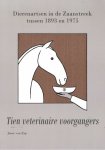 Erp, Joost van - Dierenartsen in de Zaanstreek tussen 1893 en 1975  Tien veterinaire voorgangers