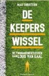 Max Christern - De keeperswissel - De 7 managementlessen van Louis van Gaal Max Christern - De keeperswissel - De 7 managementlessen van Louis van Gaal