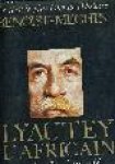 Benoist-Méchin - LYAUTEY L'AFRICAIN ou LE RÊVE IMMOLÉ - Le Rêve le plus long de l'Histoire (1854 - 1934)