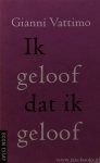 VATTIMO, G. - Ik geloof dat ik geloof. Vertaling L. Jansen-Bella.