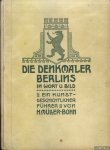 Müller-Bohn, Hermann - Die Denkmäler Berlins in Wort und Bild nebst den Gedenktafeln und Wohnstätten berühmter Männer. Ein kunstgeschichtlicher Führer