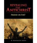 Nehemiah Aken, B. - Revealing the Antichrist. Friend or fo ?
