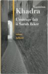 Yasmina Khadra - L'outrage fait à Sarah Ikker