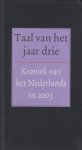 Boon, Ton den (samenstelling) - Taal van het jaar drie - Kroniek van het Nederlands in 2003 - Relatiegeschenk van Van Dale om iedereen een goed 2004 toe te wensen. Boon, Ton den (samenstelling) - Taal van het jaar drie - Kroniek van het Nederlands in 2003 - Relatiegeschenk van Van Dale om iedereen een goed 2004 toe te wensen.