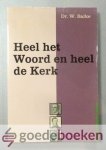 Balke, Dr. W. - Heel het Woord en heel de Kerk --- Schetsen uit de geschiedenis van de vaderlandse Kerk Balke, Dr. W. - Heel het Woord en heel de Kerk --- Schetsen uit de geschiedenis van de vaderlandse Kerk