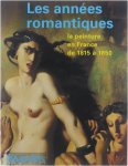  - Les Années Romantiques, la peinture en France de 1815 à  1850