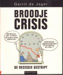Jager, Gerrit de - Broodje Crisis (De Recessie Gestript), 95 pag. kleine paperback, goede staat