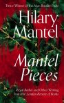 Hilary Mantel 48019 - Mantel pieces: royal bodies and other writing from the london review of books