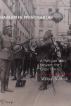 Shack, William A.. - Harlem in Montmartre / A Paris Jazz Story Between the Great Wars