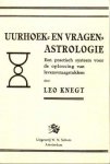 Knegt, Leo - Uurhoek- en vragenastrologie. Een praktisch systeem voor de oplossing van levensvraagstukken
