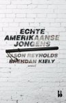 Jason Reynolds, Brendan Kiely - Echte Amerikaanse jongens