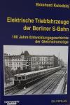 Kolodziej, Ekkehard - Elektrische Triebfahrzeuge der Berliner S-Bahn / 100 Jahre Entwicklungsgeschichte der Gleichstromzüge